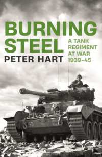 Burning Steel : A Tank Regiment at War, 1939-45