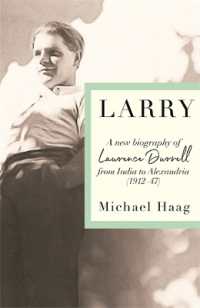 Larry : A New Biography of Lawrence Durrell, 1912-1945