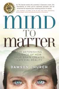 Mind to Matter : The Astonishing Science of How Your Brain Creates Material Reality