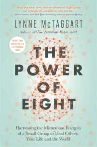 The Power of Eight : Harnessing the Miraculous Energies of a Small Group to Heal Others, Your Life and the World