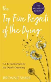 Top Five Regrets of the Dying : A Life Transformed by the Dearly Departing
