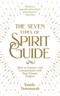 The Seven Types of Spirit Guide : How to Connect and Communicate with Your Cosmic Helpers