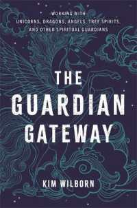 The Guardian Gateway : Working with Unicorns, Dragons, Angels, Tree Spirits, and Other Spiritual Guardians