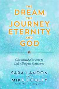 The Dream, the Journey, Eternity, and God : Channeled Answers to Life's Deepest Questions