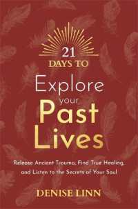21 Days to Explore Your Past Lives : Release Ancient Trauma, Find True Healing, and Listen to the Secrets of Your Soul (21 Days series)