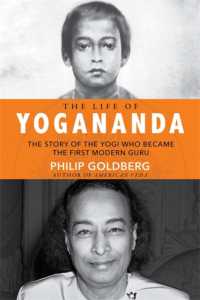 The Life of Yogananda : The Story of the Yogi Who Became the First Modern Guru