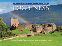 Loch Ness: Picturing Scotland : Around Scotland's greatest and most mysterious loch (Picturing Scotland) -- Hardback