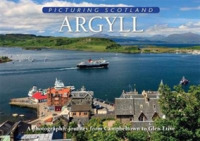 Argyll: Picturing Scotland : A photographic journey from Campbeltown to Glen Etive (Picturing Scotland)