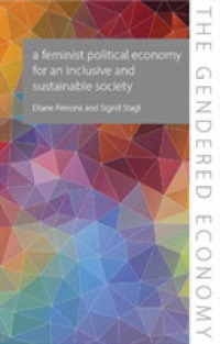 A Feminist Political Economy for an Inclusive and Sustainable Society (The Gendered Economy)