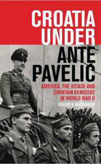 Croatia under Ante Pavelic : America, the Ustase and Croatian Genocide in World War II