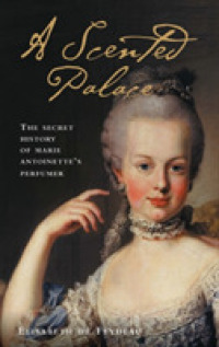A Scented Palace : The Secret History of Marie Antoinette's Perfumer （TRA）