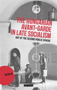 Hungarian Avant-garde in Late Socialism : Art of the Second Public Sphere (International Library of Visual Culture) -- Hardback