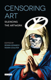 Censoring Art : Silencing the Artwork (International Library of Visual Culture)