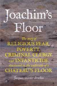 Joachim's Floor : The Story of Religious Fear, Poverty, Criminal Clergy and Infanticide Discovered on the Underside of a Chateau's Floor