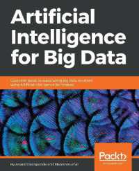 Artificial Intelligence for Big Data : Complete guide to automating Big Data solutions using Artificial Intelligence techniques