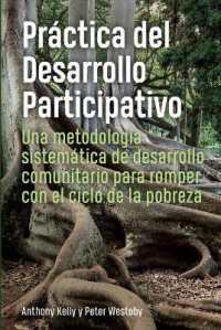 Práctica del Desarrollo Participativo : Una metodología sistemática de desarrollo comunitario para romper con el ciclo de la pobreza (Language Titles - Spanish)