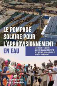 Le pompage solaire pour l'approvisionnement en eau : Exploiter l'énergie solaire dans le contexte de l'action humanitaire et du développement
