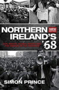 Northern Ireland's '68 : Civil Rights, Global Revolt and the Origins of the Troubles ~ New Edition