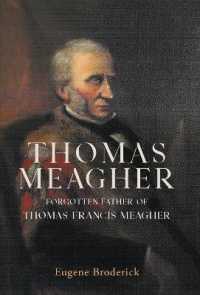 Thomas Meagher : Forgotten Father of Thomas Francis Meagher