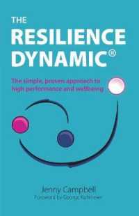 The Resilience Dynamic : The simple, proven approach to high performance and wellbeing