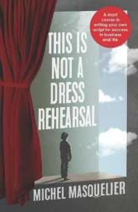 This is Not a Dress Rehearsal : A short course in writing your own script for success in business and life