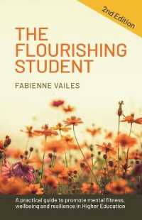 The Flourishing Student - 2nd edition : A practical guide to promote mental fitness, wellbeing and resilience in Higher Education （2ND）