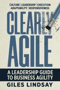 Clearly Agile : A Leadership Guide to Business Agility