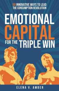 Emotional Capital for the Triple Win : 50 innovative ways to lead the consumption revolution