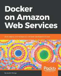 Docker on Amazon Web Services : Build, deploy, and manage your container applications at scale