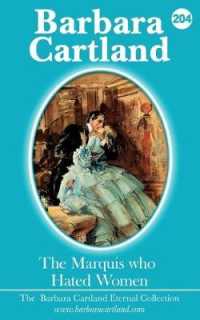 THE MARQUIS WHO HATED WOMEN (The Barbara Cartland Eternal Collection)