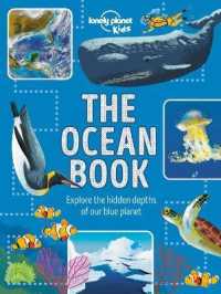 Lonely Planet Kids the Ocean Book : Explore the Hidden Depth of Our Blue Planet (Fact Book)