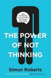 The Power of Not Thinking : Why We Should Stop Thinking and Start Trusting Our Bodies