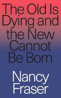 Ｎ．フレイザー（共）著／ネオリベラリズムの危機、トランプ時代を超える思想<br>The Old Is Dying and the New Cannot Be Born : From Progressive Neoliberalism to Trump and Beyond