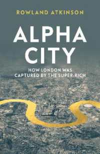 ロンドンはいかに超富裕層のものとなったか<br>Alpha City : How London Was Captured by the Super-Rich
