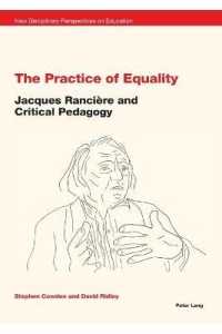 The Practice of Equality : Jacques Rancière and Critical Pedagogy (New Disciplinary Perspectives on Education .1) （2019. 206 S. 7 Abb. 225 mm）