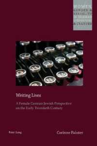 Writing Lives : A Female German Jewish Perspective on the Early Twentieth Century (Women, Gender and Sexuality in German Literature and Culture .22) （2019. X, 168 S. 225 mm）