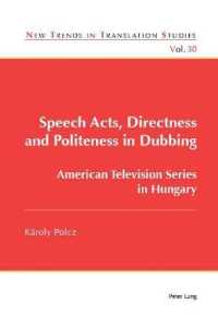 Speech Acts, Directness and Politeness in Dubbing : American Television Series in Hungary (New Trends in Translation Studies 30) （2019. XVI, 254 S. 36 Abb. 229 mm）
