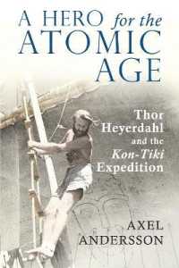 A Hero for the Atomic Age : Thor Heyerdahl and the "Kon-Tiki" Expedition （2., überarb. Aufl. 2017. XVI, 262 S. 14 Abb. 225 mm）