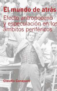 El mundo de atrás : Efecto antropoceno y especulación en los ámbitos periféricos （2019. XIV, 1030 S. 225 mm）