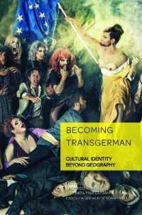 Becoming TransGerman : Cultural Identity Beyond Geography (German Visual Culture .7) （2019. XII, 326 S. 48 Abb. 225 mm）