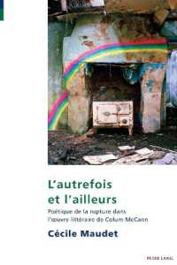 L'autrefois et l'ailleurs : Poétique de la rupture dans l'oeuvre littéraire de Colum McCann (Studies in Franco-Irish Relations .12) （2018. 382 S. 2 Abb. 225 mm）