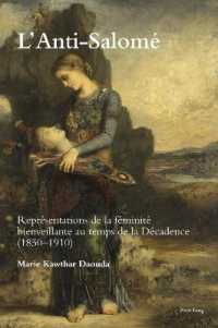 L'Anti-Salomé : Représentations de la féminité bienveillante au temps de la Décadence (1850-1910) (Romanticism and after in France / Le Romantisme et après en France 29) （2020. XIV, 330 S. 25 Abb. 229 mm）