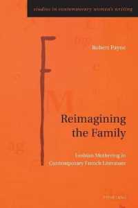 Reimagining the Family : Lesbian Mothering in Contemporary French Literature (Studies in Contemporary Women's Writing 11) （2021. VIII, 214 S. 229 mm）