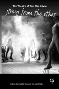 The Theatre of Tom MacIntyre : Strays from the Ether (Carysfort Press Ltd. 207) （2019. XXVI, 350 S. 42 Abb. 225 mm）
