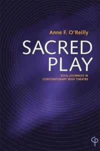 Sacred Play : Soul-Journeys in Contemporary Irish Theatre (Carysfort Press Ltd. 236) （2020. XII, 338 S. 229 mm）