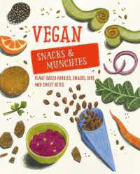 Vegan Snacks & Munchies : Plant-Based Nibbles, Snacks, Dips and Sweet Bites