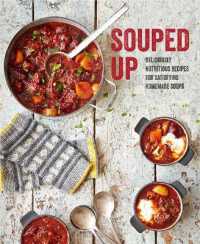 Souped Up : Deliciously Nutritious Recipes for Satisfying Homemade Soups