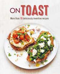 On Toast : More than 70 Deliciously Inventive Recipes