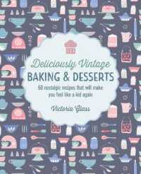 Deliciously Vintage Baking & Desserts : 60 Nostalgic Recipes That Will Make You Feel Like a Kid Again