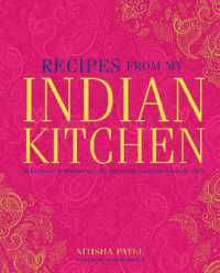 Recipes from My Indian Kitchen : Traditional & Modern Recipes for Delicious Home-Cooked Food